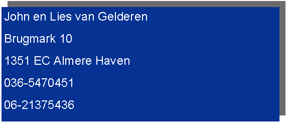 Tekstvak: John en Lies van GelderenBrugmark 101351 EC Almere Haven036-547045106-21375436